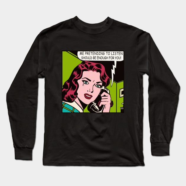 Pretending to Listen Long Sleeve T-Shirt by RockettGraph1cs